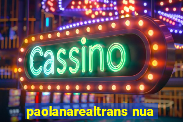 paolanarealtrans nua